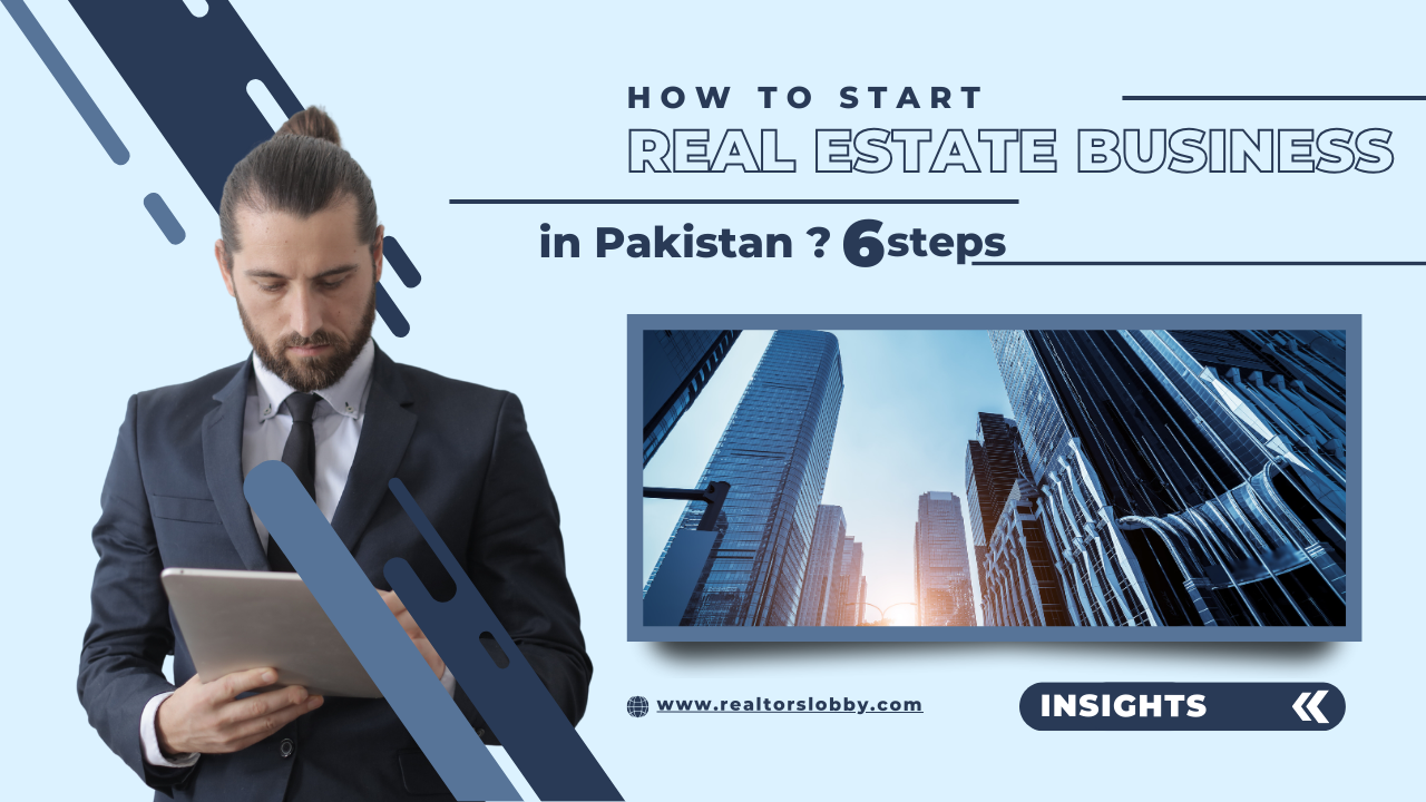 How to Start Real Estate Business in Pakistan? 6 Steps